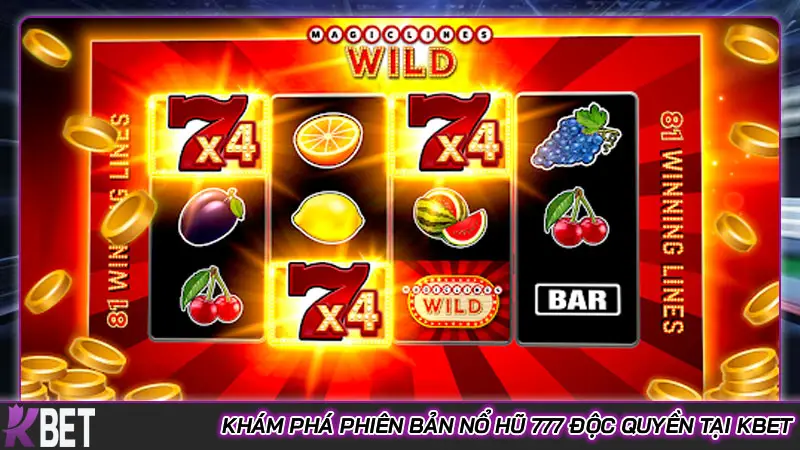 Khám Phá Phiên Bản Nổ Hũ 777 Độc Quyền Tại KBET