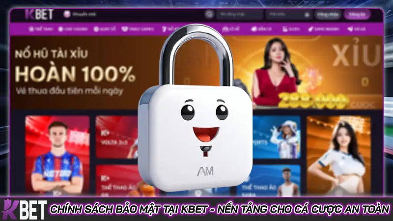 Chính sách bảo mật tại Kbet - Nền tảng cho cá cược an toàn Chính sách bảo mật tại Kbet - Nền tảng cho cá cược an toàn